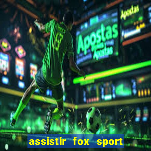 assistir fox sport futebol tv